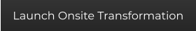 Launch Onsite Transformation