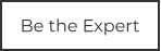 Be the Expert